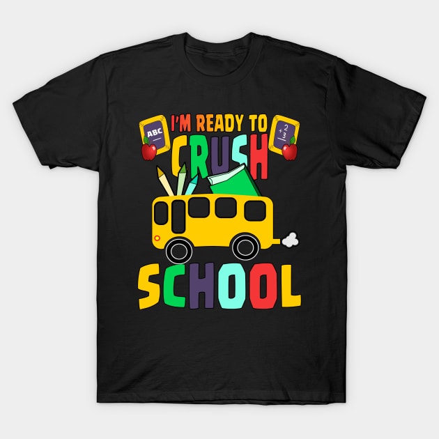 I'M READY TO CRUSH SCHOOL T-Shirt by Ardesigner